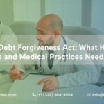 Medical Debt Forgiveness Act: What Healthcare Providers and Medical Practices Need to Know